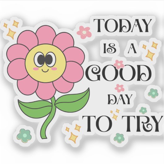 today is a good day to try aufkleber (Vorderseite)