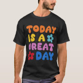 Today Is A Great Day Motivational Quotes Optimisti T-Shirt (Vorderseite)