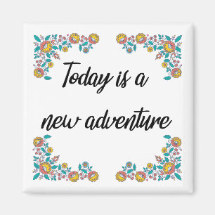 "Today is a New Adventure" Kühlschrank Magnet