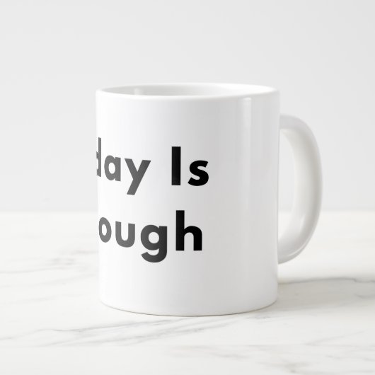 Today Is Enough Typography Mug Jumbo-Tasse (Vorderseite Rechts)