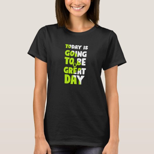 Today Is Going To Be A Great Day Motivational Slog T-Shirt (Vorderseite)
