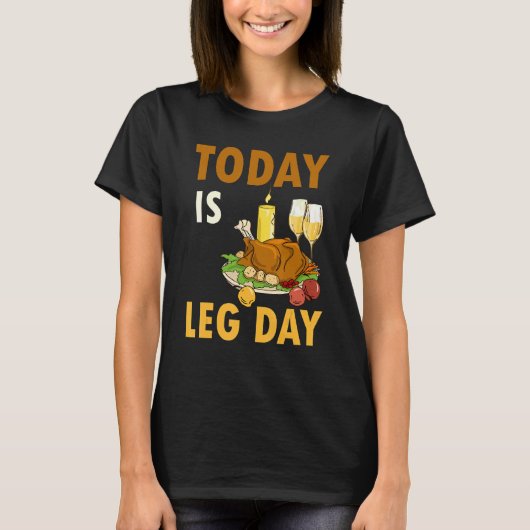 Today Is Leg Day Turkey Thanksgiving Day Pilgrim B T-Shirt (Vorderseite)