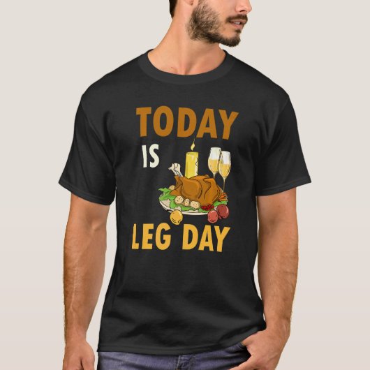 Today Is Leg Day Turkey Thanksgiving Day Pilgrim B T-Shirt (Vorderseite)