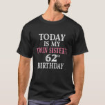 Today Is My Twin Sister's 62Nd Birthday Party 62 Y T-Shirt<br><div class="desc">Twins Birthday Ideas For Family Members. Today Is My Twin Sister's 62nd Birthday Party 62 Years Old. I CAN'T KEEP CALM it's my twin sister's 62nd birthday celebration! Cute women's birthday party theme twins clothing idea for brother to wear. amazing girl's birthday clothes design for her. Wish your Sister a...</div>