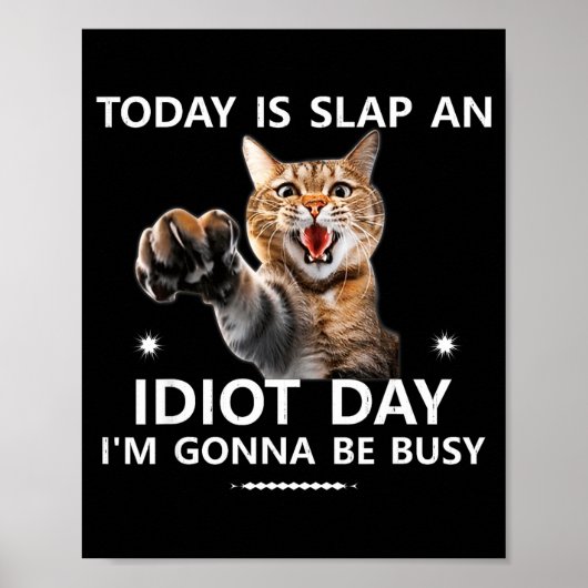Today Is Slap An Idiot Day I'm Gonna Be Busy Cute  Poster (Vorne)