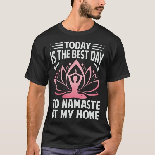 Today Is The Best Day To Namaste At Home Yoga T-Shirt (Vorderseite)
