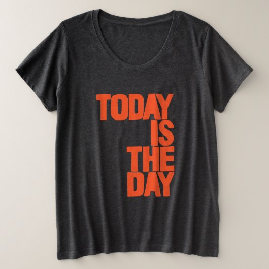 Today is the day große größe T-Shirt (Design vorne)