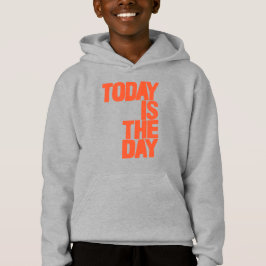 Today is the day hoodie
