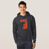 Today is the day hoodie (Vorne ganz)