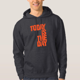 Today is the day hoodie