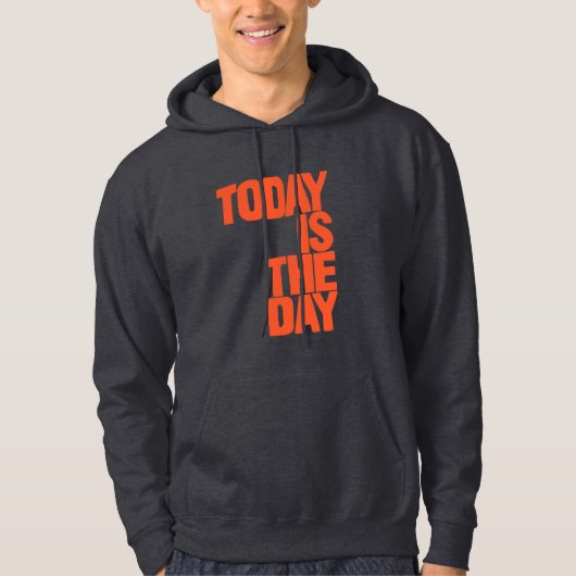 Today is the day hoodie (Vorderseite)