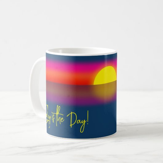 Today is the Day Sunrise Affirmation Kaffeetasse (Vorderseite Links)