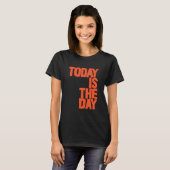 Today is the day T-Shirt (Vorne ganz)