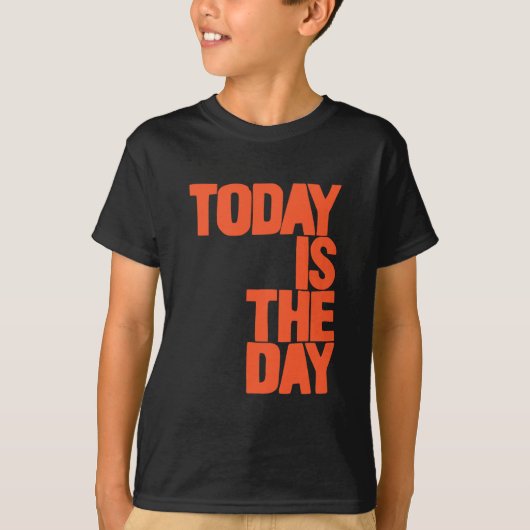 Today is the day T-Shirt (Vorderseite)