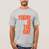 Today is the day T-Shirt (Vorderseite)