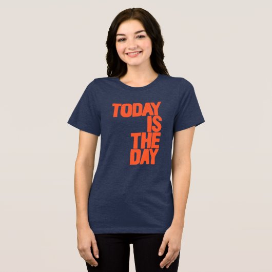 Today is the day Tri-Blend shirt (Vorderseite voll)