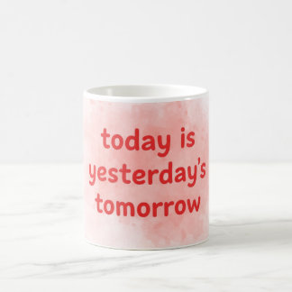 Today is Yesterday's Tomorrow Motivational-QuotMug Kaffeetasse
