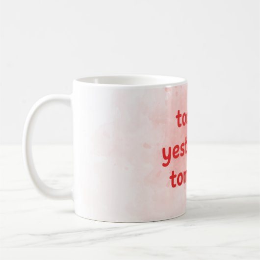 Today is Yesterday's Tomorrow Motivational-QuotMug Kaffeetasse (Links)