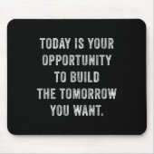 Today Is Your Oprtunity To Build The Tomorrow You  Mousepad (Vorne)