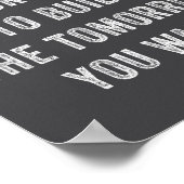 Today Is Your Oprtunity To Build The Tomorrow You Poster (Ecke)