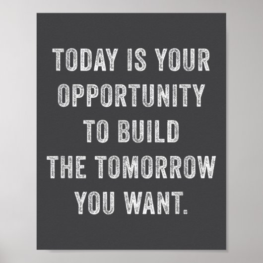 Today Is Your Oprtunity To Build The Tomorrow You Poster (Vorne)