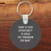 Today Is Your Oprtunity To Build The Tomorrow You Schlüsselanhänger (Vorderseite)