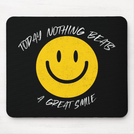 Today Nothing Beats a Great Smile Mousepad (Vorne)
