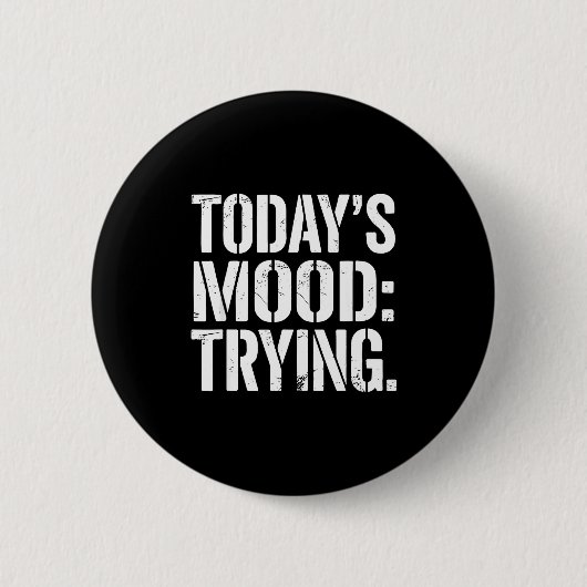 Today’s Mood Trying Distressed Motivation Quote Si Button (Vorderseite)