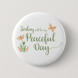 Today will be my Peaceful Day Button