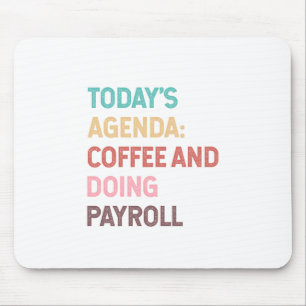 Todays Agenda Coffee And Doing Payroll Mousepad