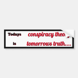 Todays Conspiracy Theory is Tomorrows Truth Autoaufkleber