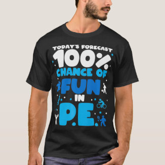 Today's forecast 100 chance of fun in PE Teacher P T-Shirt