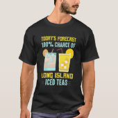 Today'S Forecast 100 Chance Of Long Island Iced Te T-Shirt (Vorderseite)