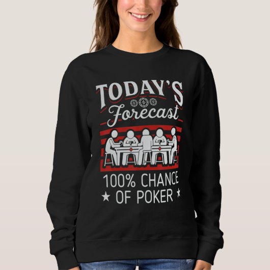 Today's Forecast 100 Chance Of Poker 1 Sweatshirt (Vorderseite)