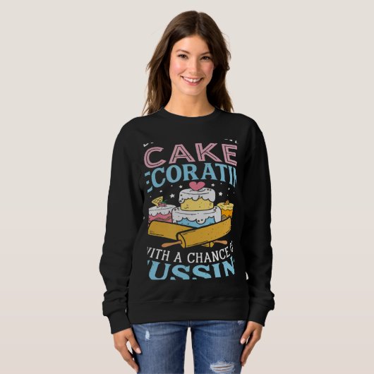 Today's Forecast Cake Decorating  Cake Baker Cake  Sweatshirt (Vorne ganz)