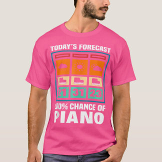 Today'S Forecast Chance Of Piano Player Pianist No T-Shirt