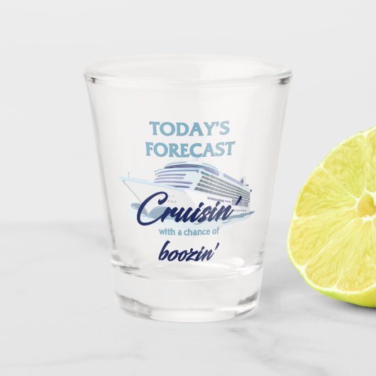 Today's Forecast Cruisin' and Boozin' Shot Glass Schnapsglas (Vorderseite)