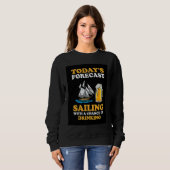 Today's Forecast Sailing With A Chance Of Drinking Sweatshirt (Vorne ganz)