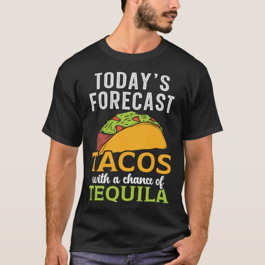 Today's Forecast Tacos With A Chance Of Tequila Dr T-Shirt (Vorderseite)