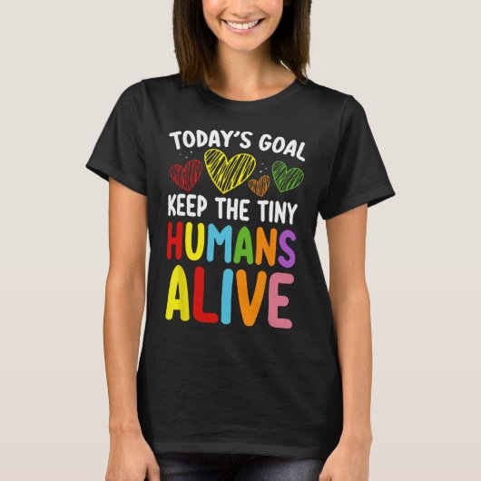 Today's Goal Keep The Tiny Human Alive Cute Daycar T-Shirt (Vorderseite)