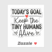 Today's Goal Keep The Tiny Humans Alive Sticker (Blatt)