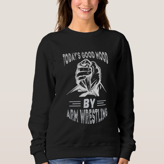 Today's Good Mood Armwrestling Sport Arm Wrestling Sweatshirt (Vorderseite)
