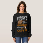 Today's Good Mood Is Sponsored By Coffee  Coffee Sweatshirt (Vorne ganz)
