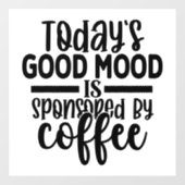 Today's Good Mood Is Sponsored By Coffee Fensteraufkleber (Blatt)