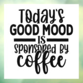 Today's Good Mood Is Sponsored By Coffee Fensteraufkleber (Blatt 3)