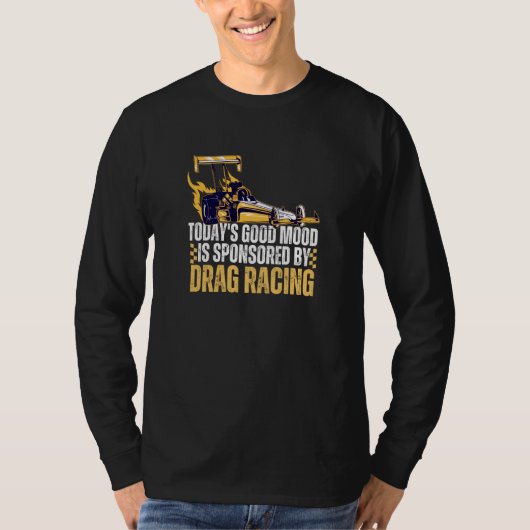 Today's Good Mood Is Sponsored By Drag Racing T-Shirt (Vorderseite)