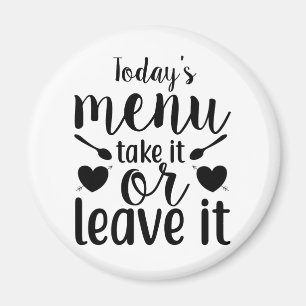 Today's Menu Take It or Leave It Magnet