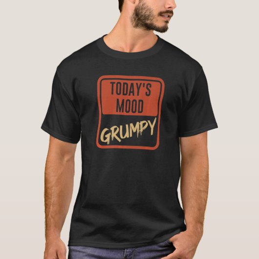 Today's Mood Grumpy For those bad tempered mood a T-Shirt (Vorderseite)