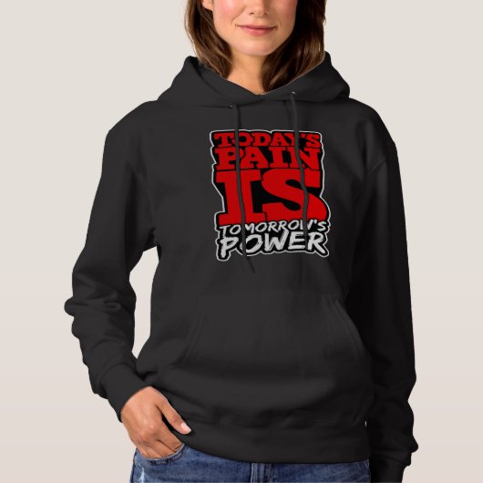 Todays Pain is Tomorrows Power Motivate Men Women Hoodie (Vorderseite)