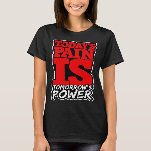 Todays Pain is Tomorrows Power Motivate Men Women T-Shirt (Vorderseite)